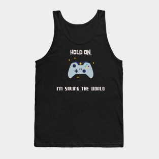 Hold on, I'm saving the world Tank Top